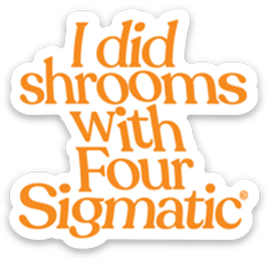 four-sigmatic-merch-w9 I_Did_Shrooms_magnet_1.png